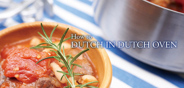 HOW TO  DUTCH IN DUTCH OVEN